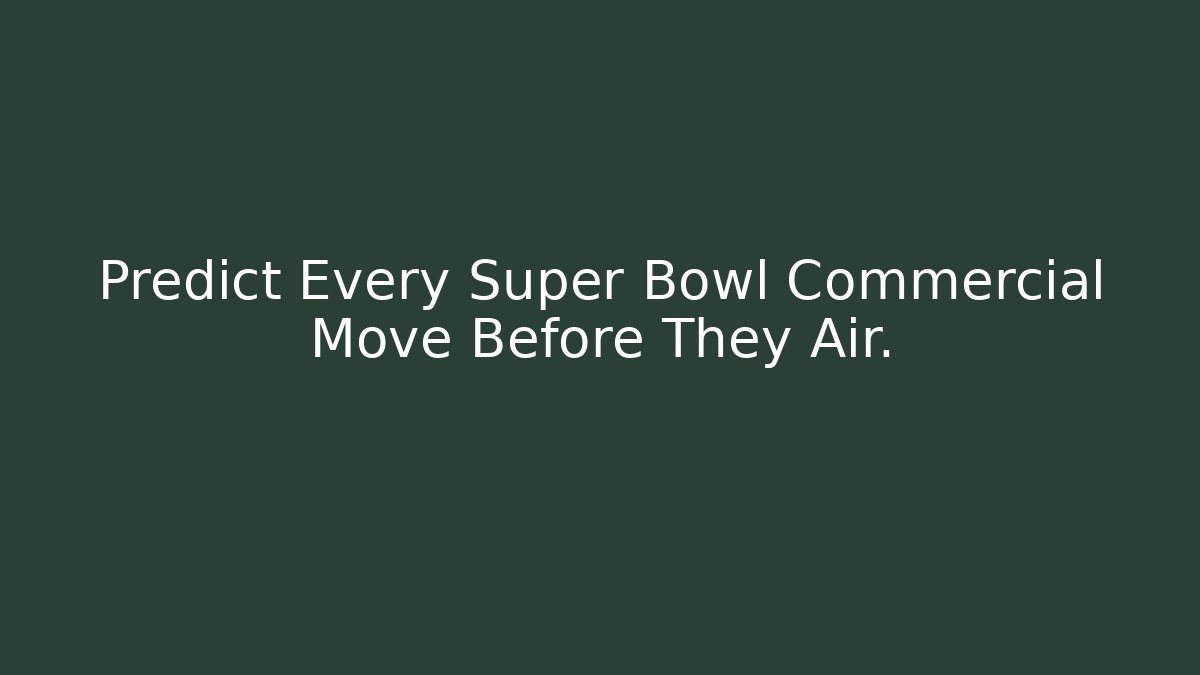 Predict Every Super Bowl Commercial Move Before They Air. - Create More Assets