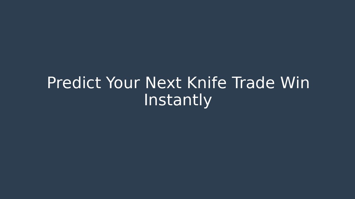 Predict Your Next Knife Trade Win Instantly