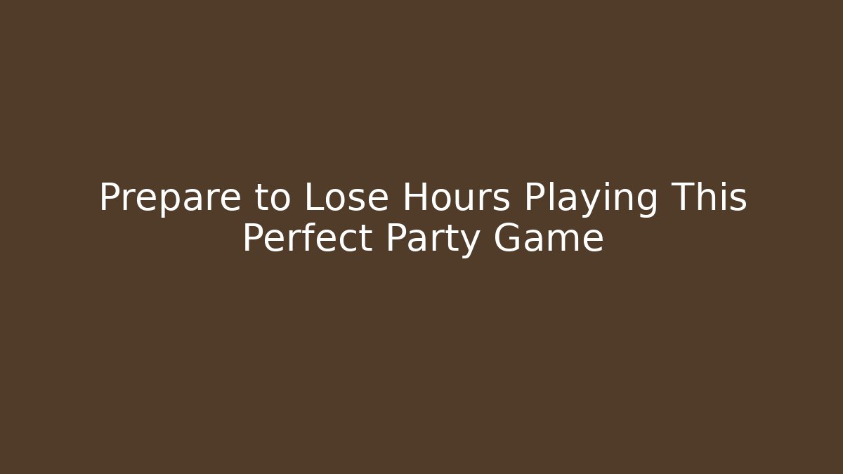 Prepare to Lose Hours Playing This Perfect Party Game