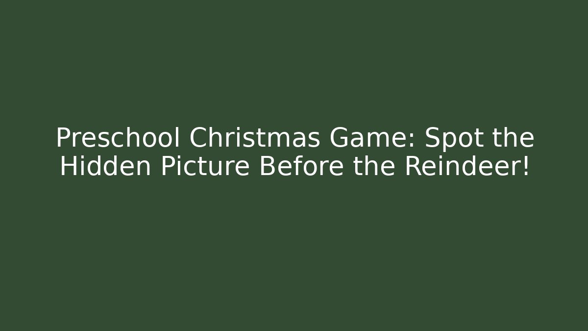 Preschool Christmas Game: Spot the Hidden Picture Before the Reindeer!