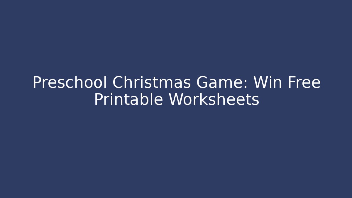 Preschool Christmas Game: Win Free Printable Worksheets