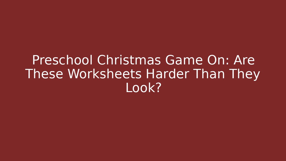 Preschool Christmas Game On: Are These Worksheets Harder Than They Look?
