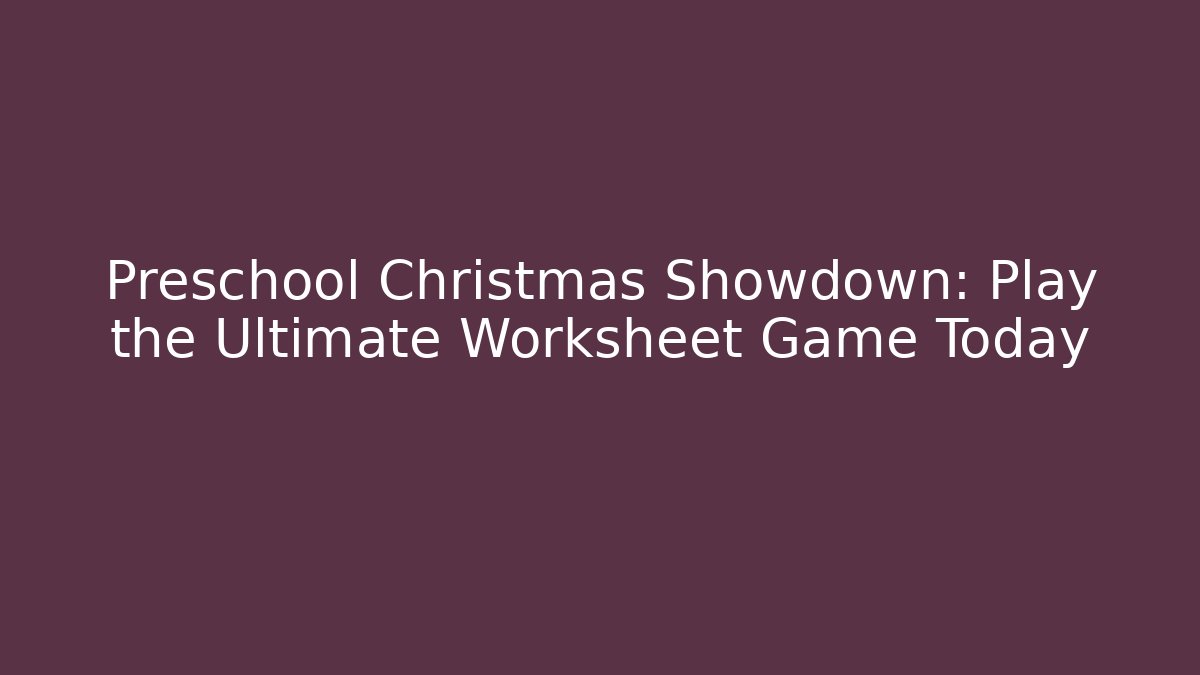 Preschool Christmas Showdown: Play the Ultimate Worksheet Game Today