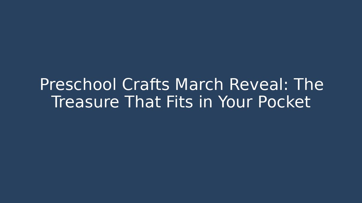 Preschool Crafts March Reveal: The Treasure That Fits in Your Pocket