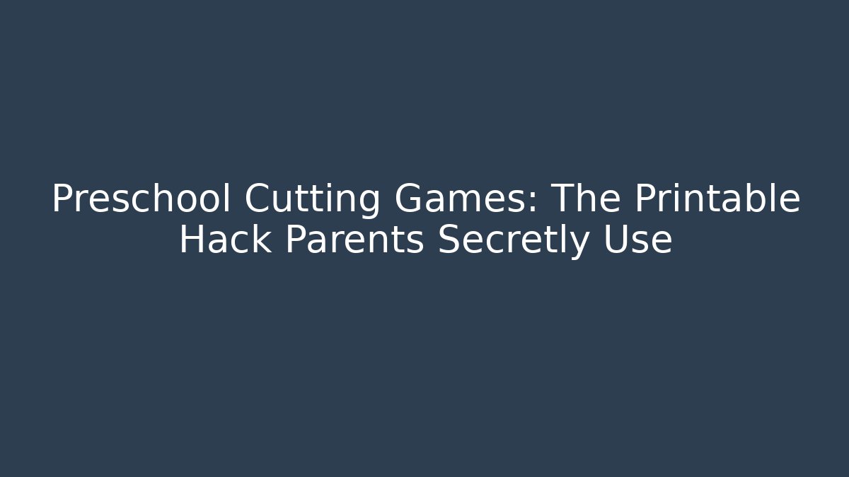 Preschool Cutting Games: The Printable Hack Parents Secretly Use