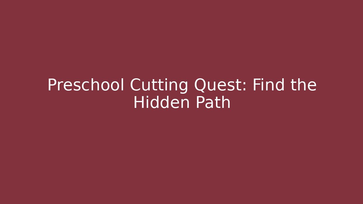 Preschool Cutting Quest: Find the Hidden Path