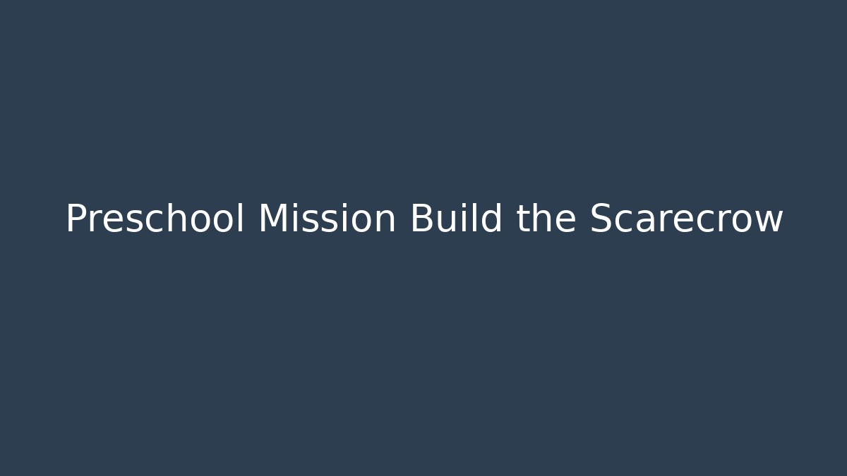 Preschool Mission Build the Scarecrow