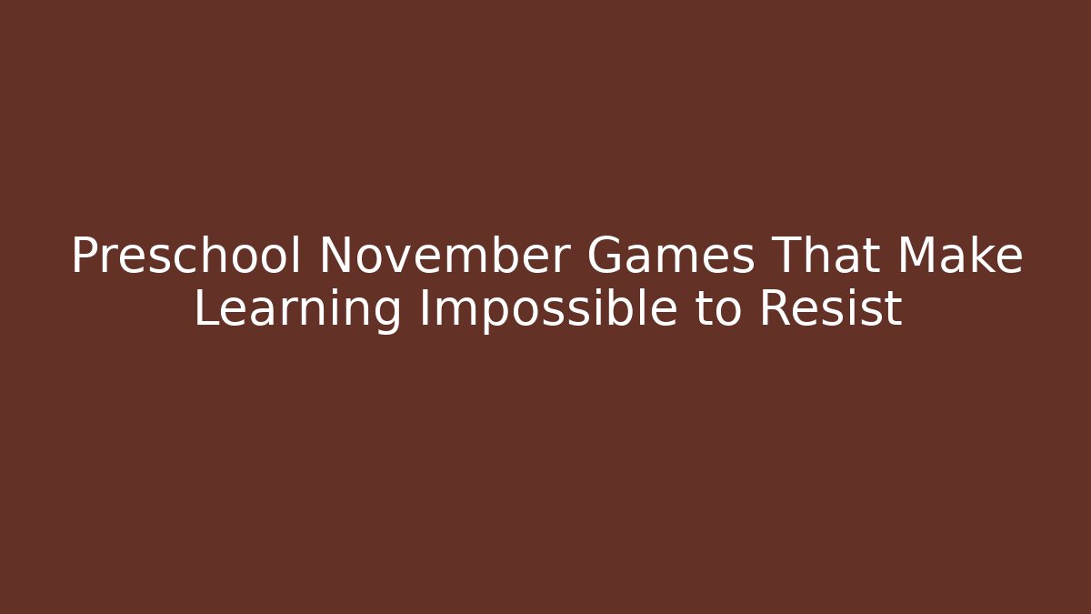 Preschool November Games That Make Learning Impossible to Resist