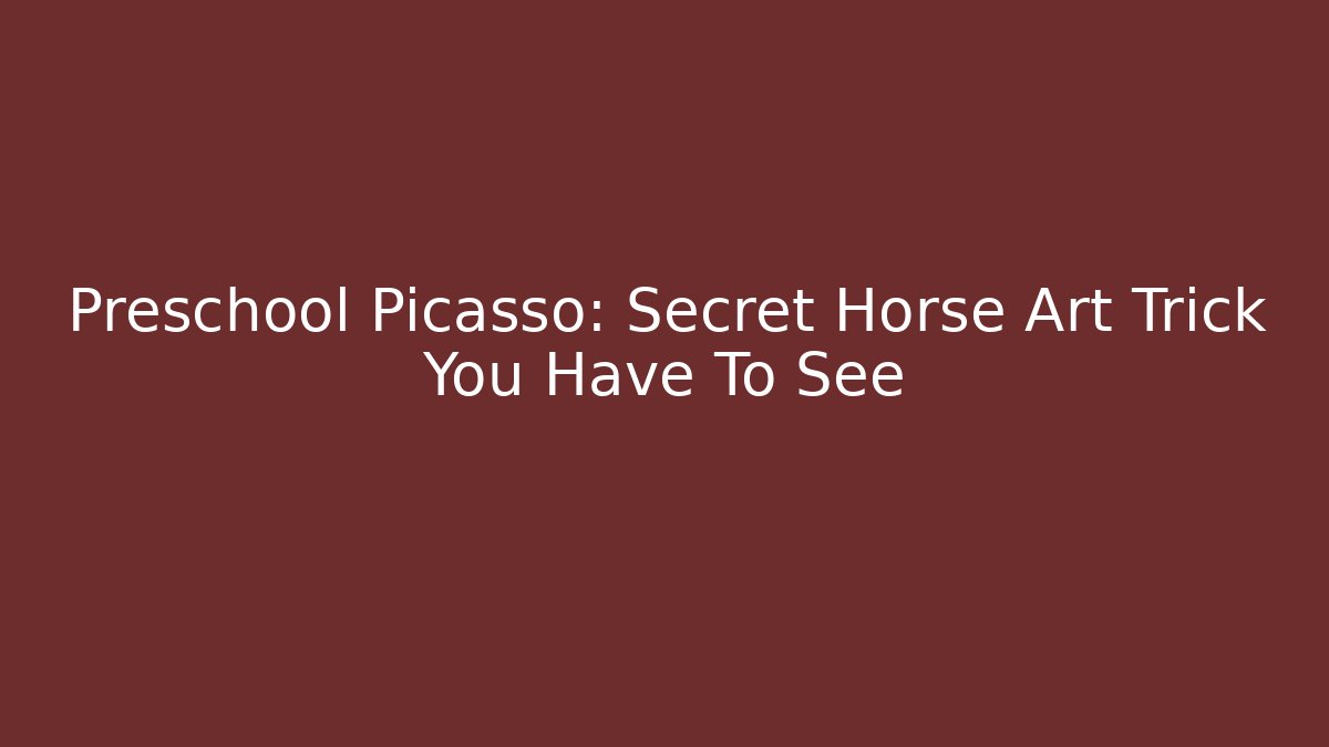Preschool Picasso: Secret Horse Art Trick You Have To See