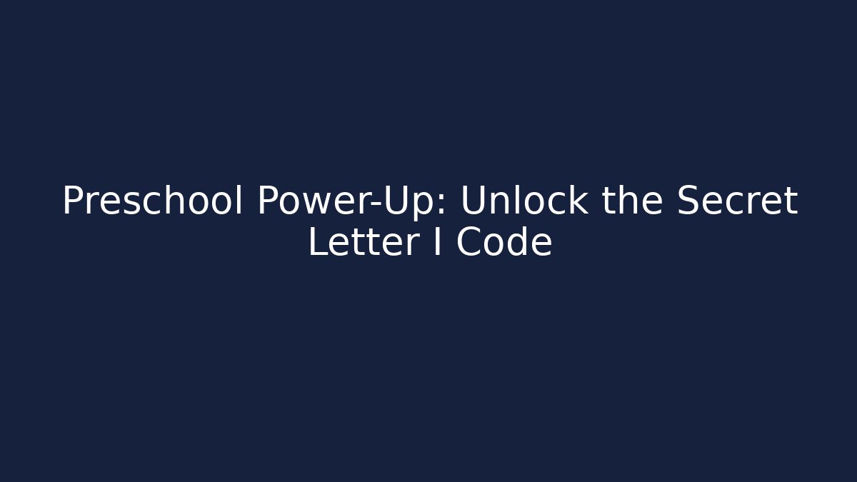 Preschool Power-Up: Unlock the Secret Letter I Code