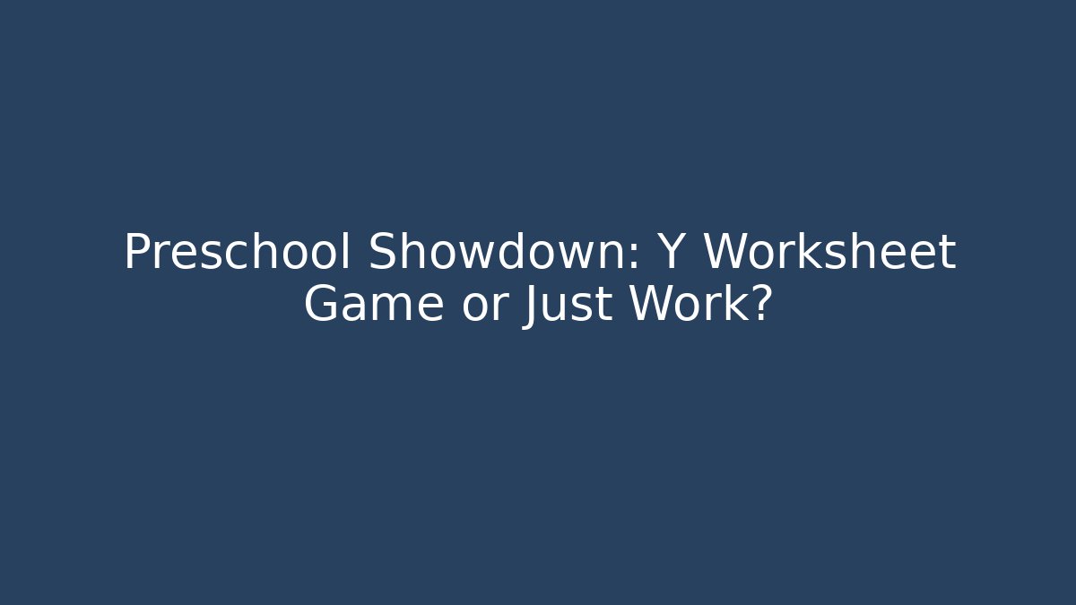 Preschool Showdown: Y Worksheet Game or Just Work?