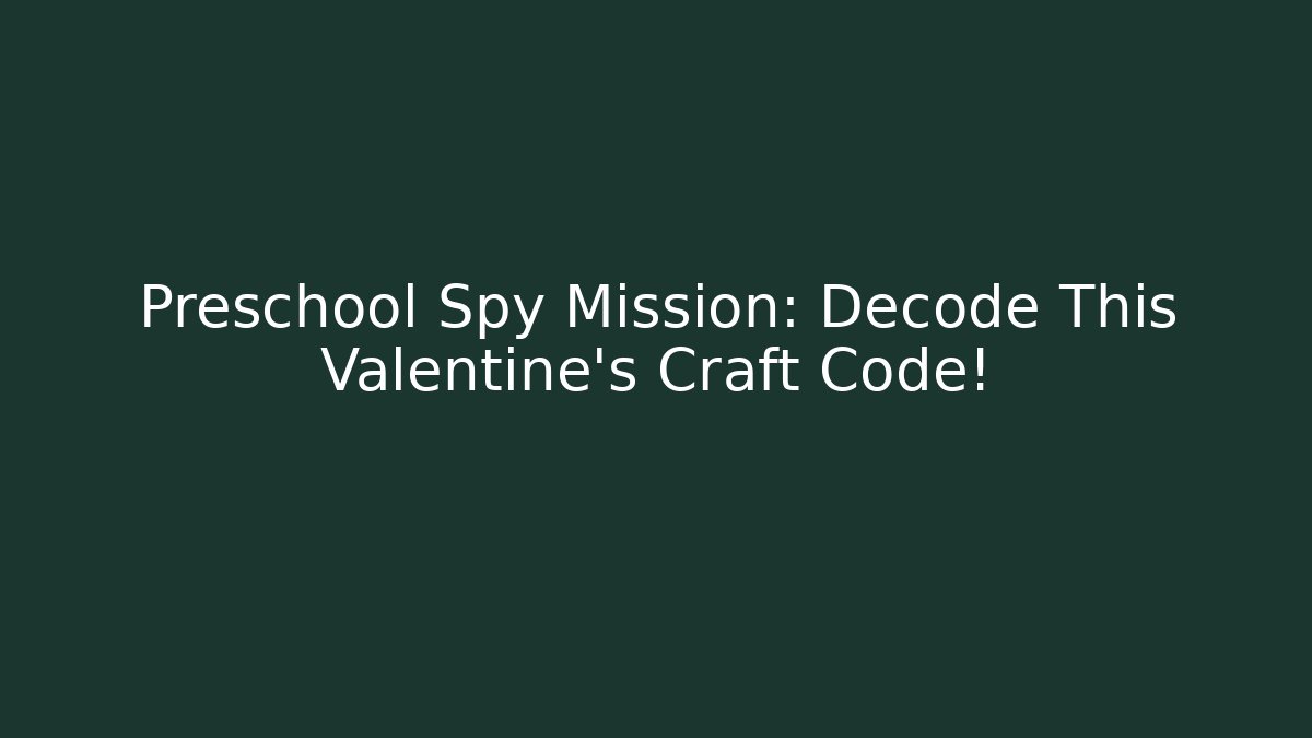Preschool Spy Mission: Decode This Valentine's Craft Code!