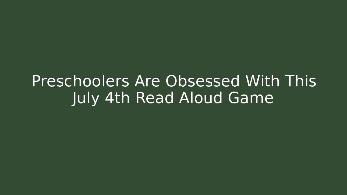 Preschoolers Are Obsessed With This July 4th Read Aloud Game