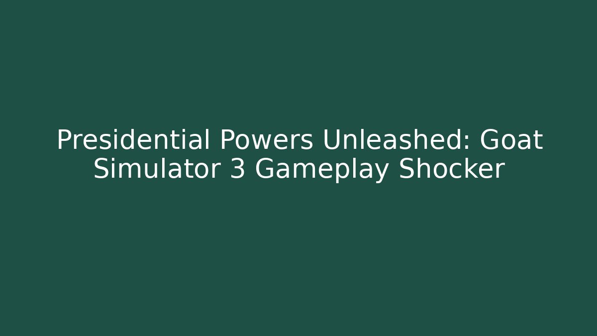Presidential Powers Unleashed: Goat Simulator 3 Gameplay Shocker