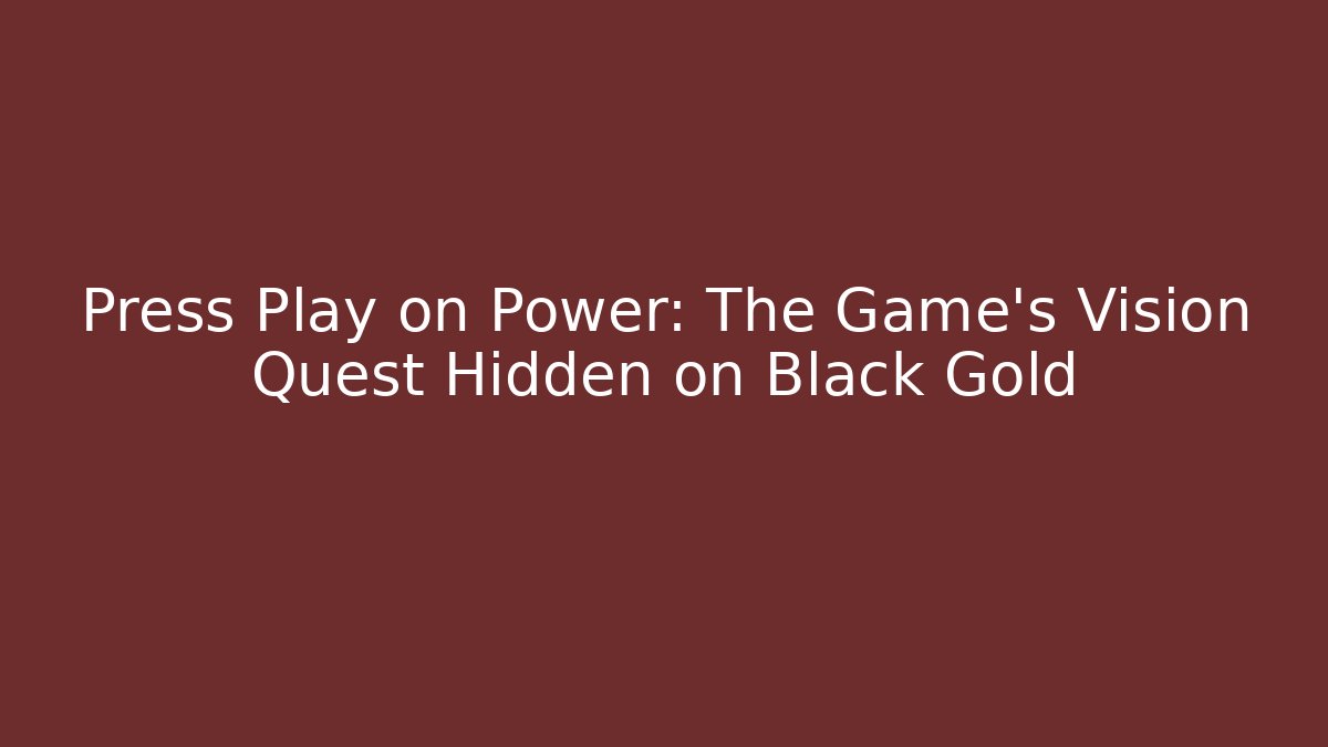 Press Play on Power: The Game's Vision Quest Hidden on Black Gold