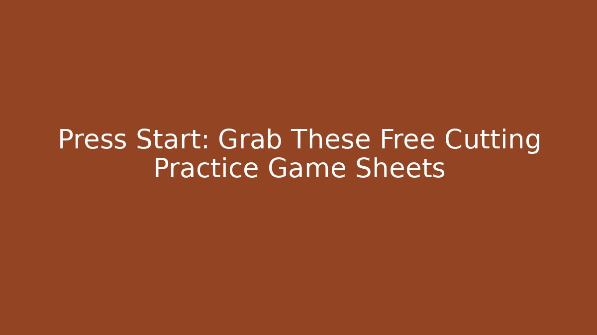 Press Start: Grab These Free Cutting Practice Game Sheets