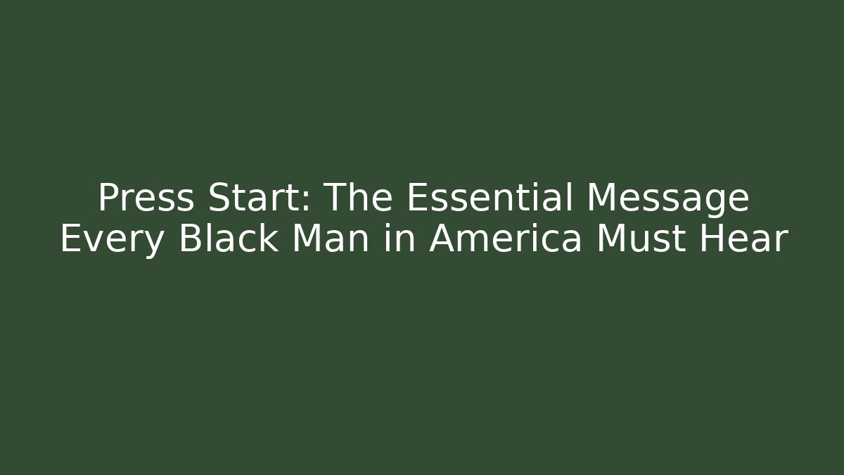 Press Start: The Essential Message Every Black Man in America Must Hear