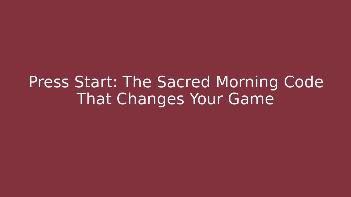 Press Start: The Sacred Morning Code That Changes Your Game