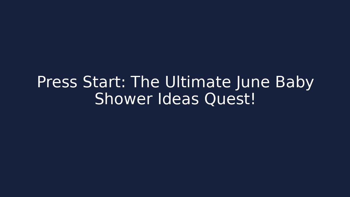Press Start: The Ultimate June Baby Shower Ideas Quest! - Create More Assets