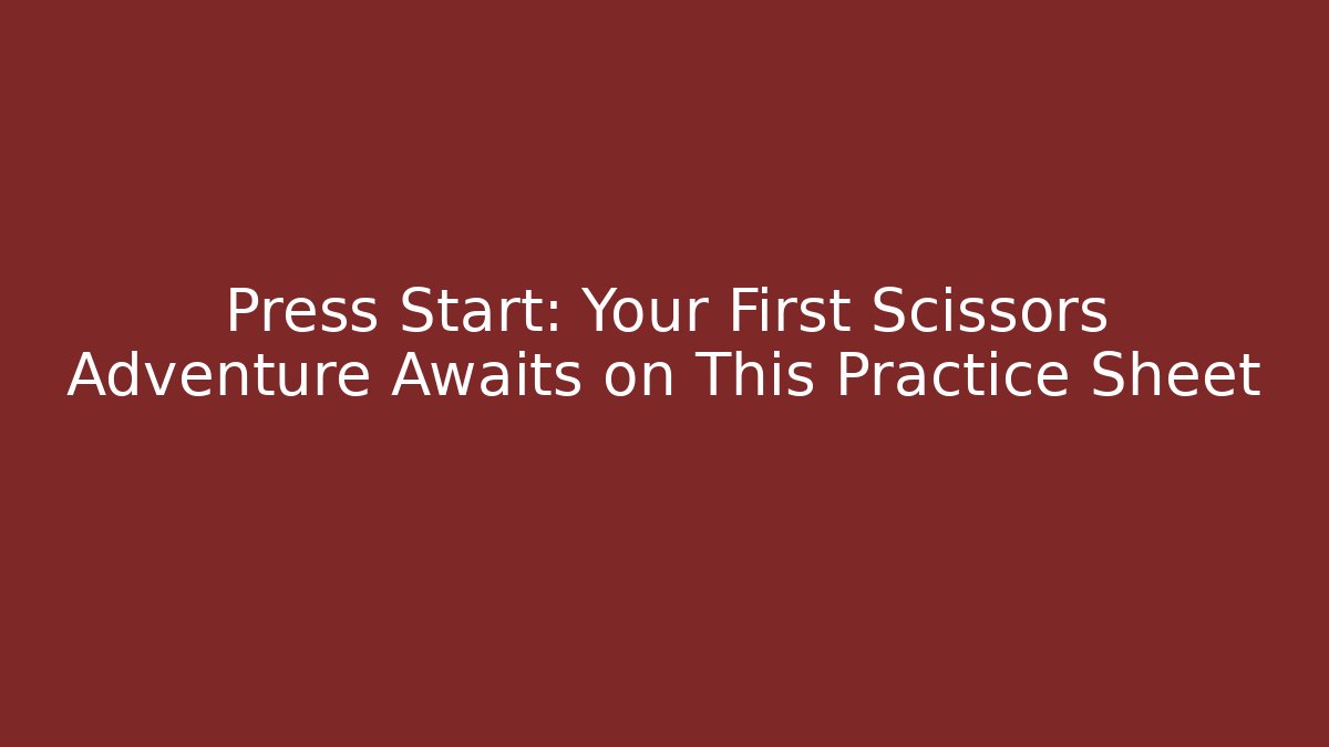 Press Start: Your First Scissors Adventure Awaits on This Practice Sheet
