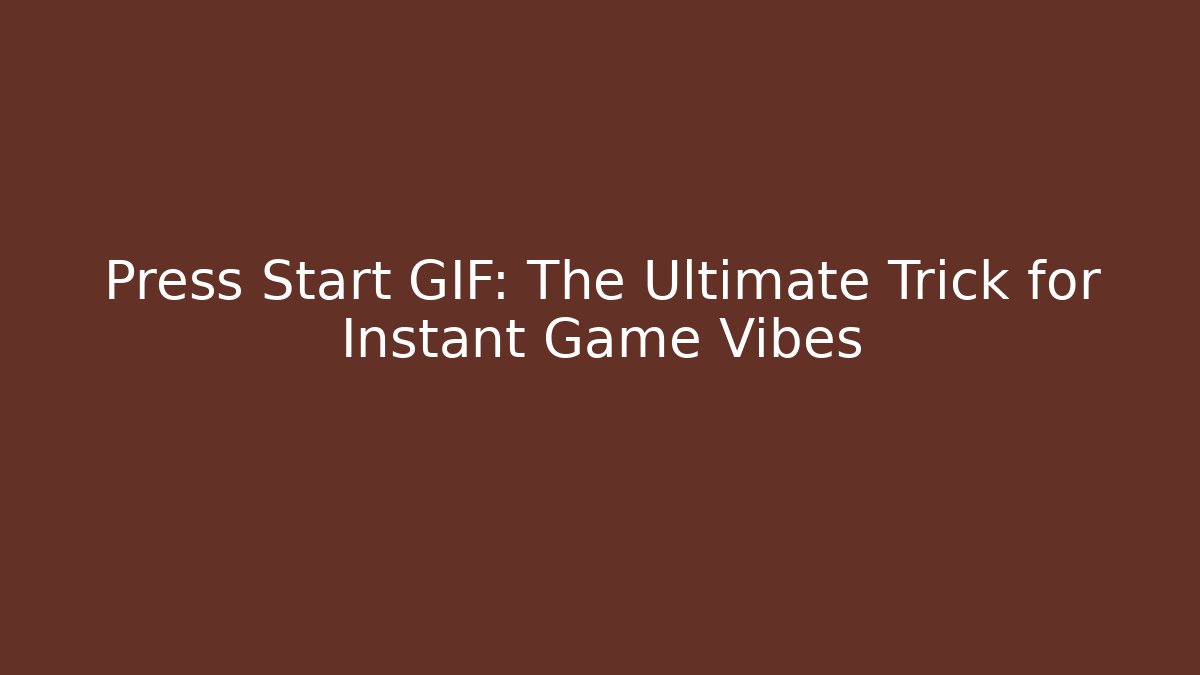 Press Start GIF: The Ultimate Trick for Instant Game Vibes