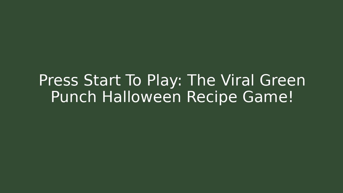 Press Start To Play: The Viral Green Punch Halloween Recipe Game!