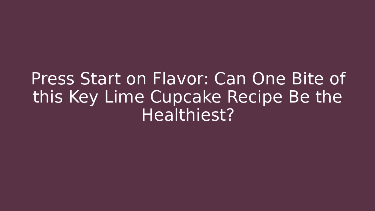 Press Start on Flavor: Can One Bite of this Key Lime Cupcake Recipe Be the Healthiest?