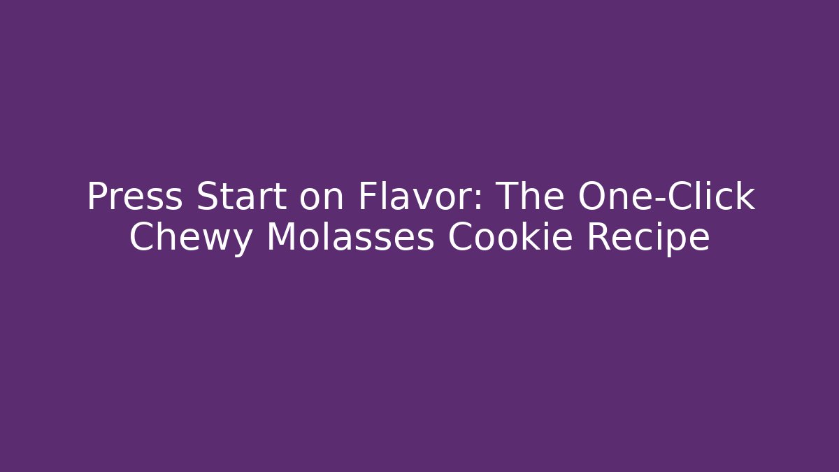 Press Start on Flavor: The One-Click Chewy Molasses Cookie Recipe