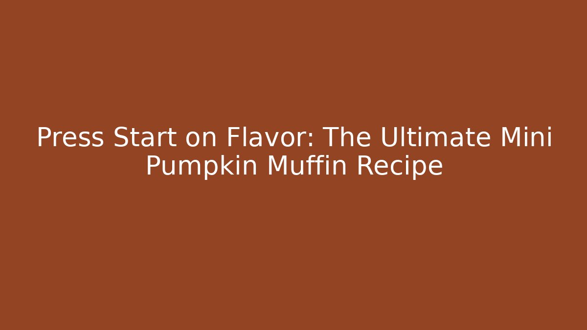 Press Start on Flavor: The Ultimate Mini Pumpkin Muffin Recipe