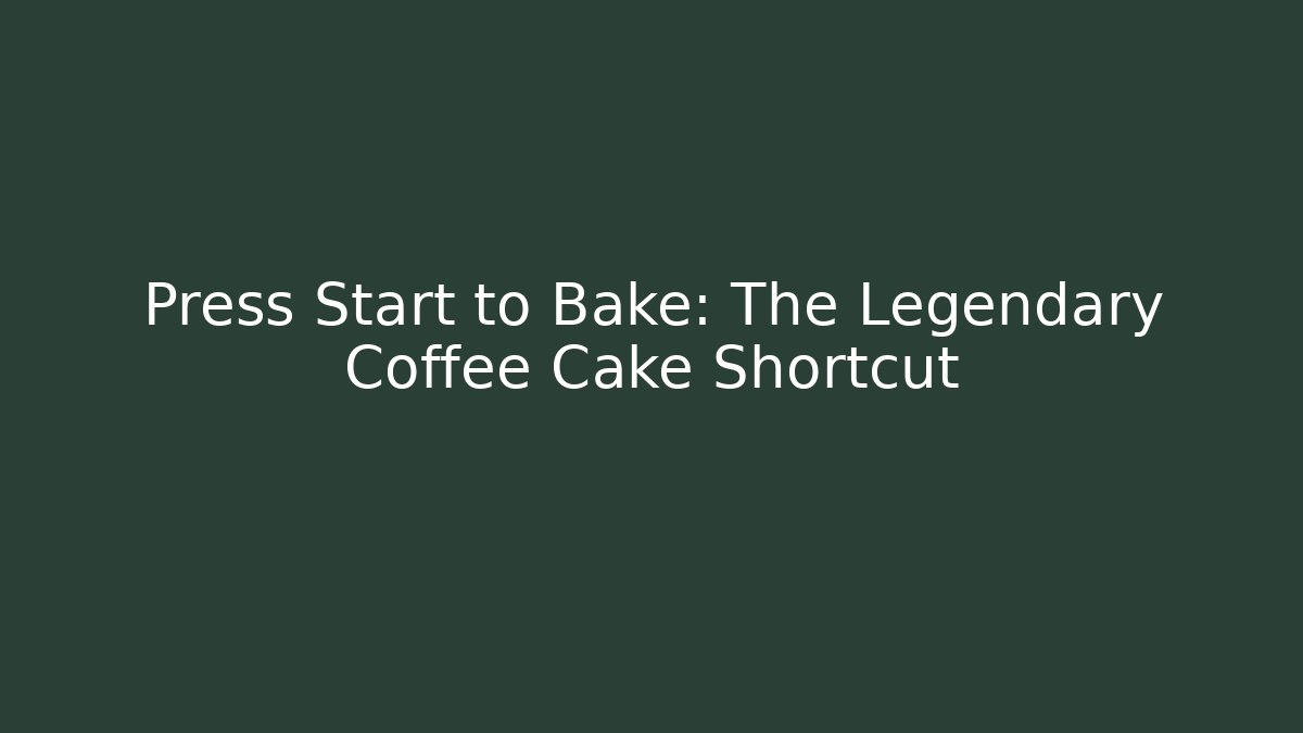 Press Start to Bake: The Legendary Coffee Cake Shortcut - Create More Assets