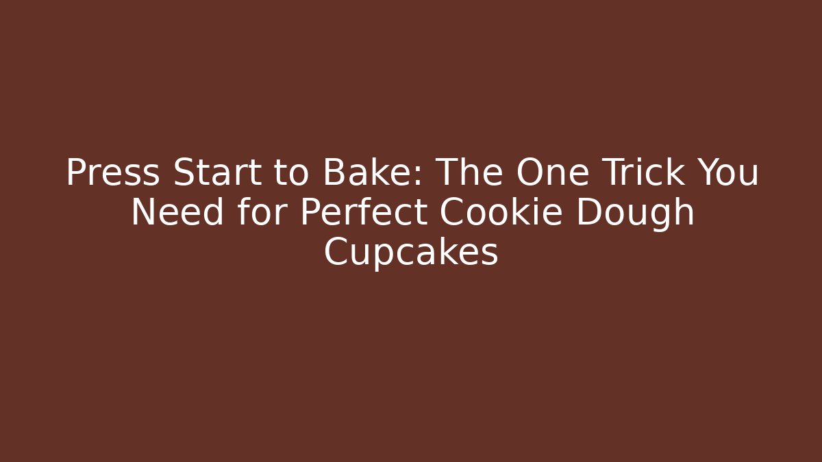 Press Start to Bake: The One Trick You Need for Perfect Cookie Dough Cupcakes