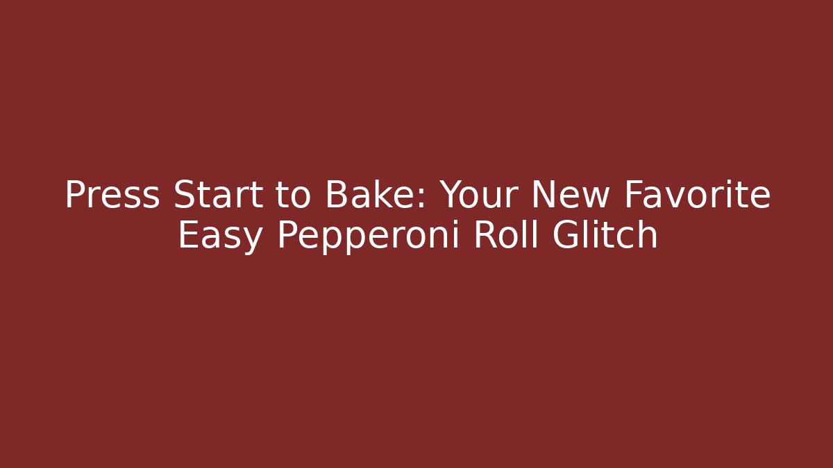 Press Start to Bake: Your New Favorite Easy Pepperoni Roll Glitch
