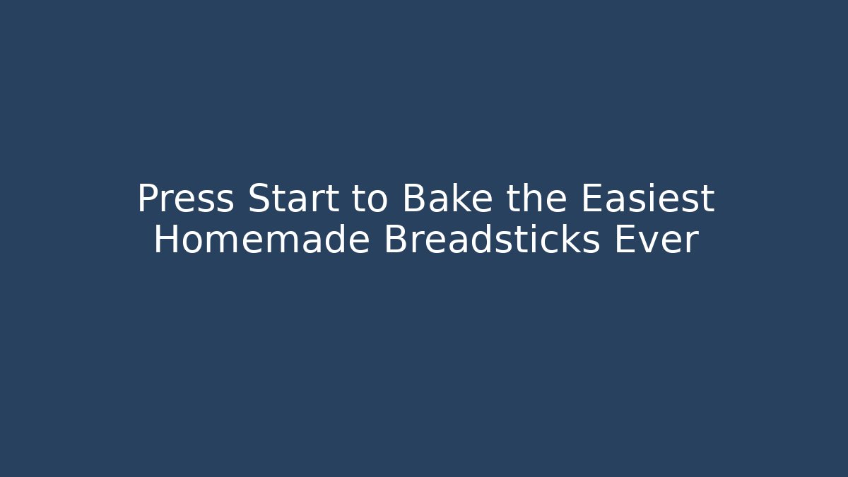 Press Start to Bake the Easiest Homemade Breadsticks Ever