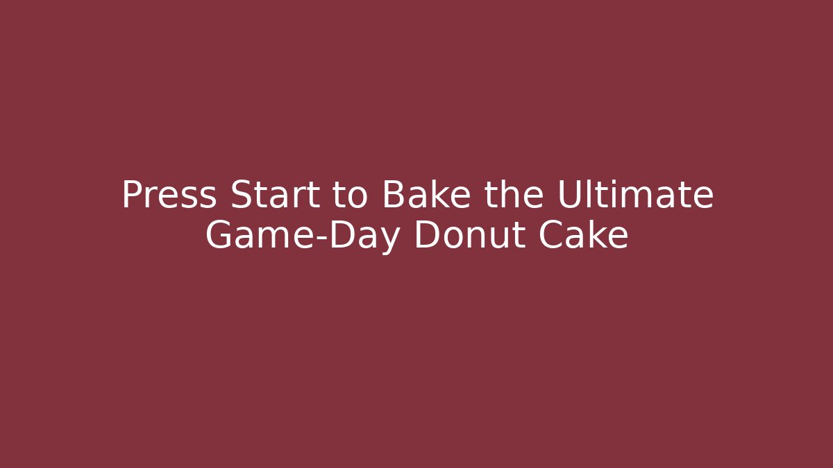Press Start to Bake the Ultimate Game-Day Donut Cake - Create More Assets