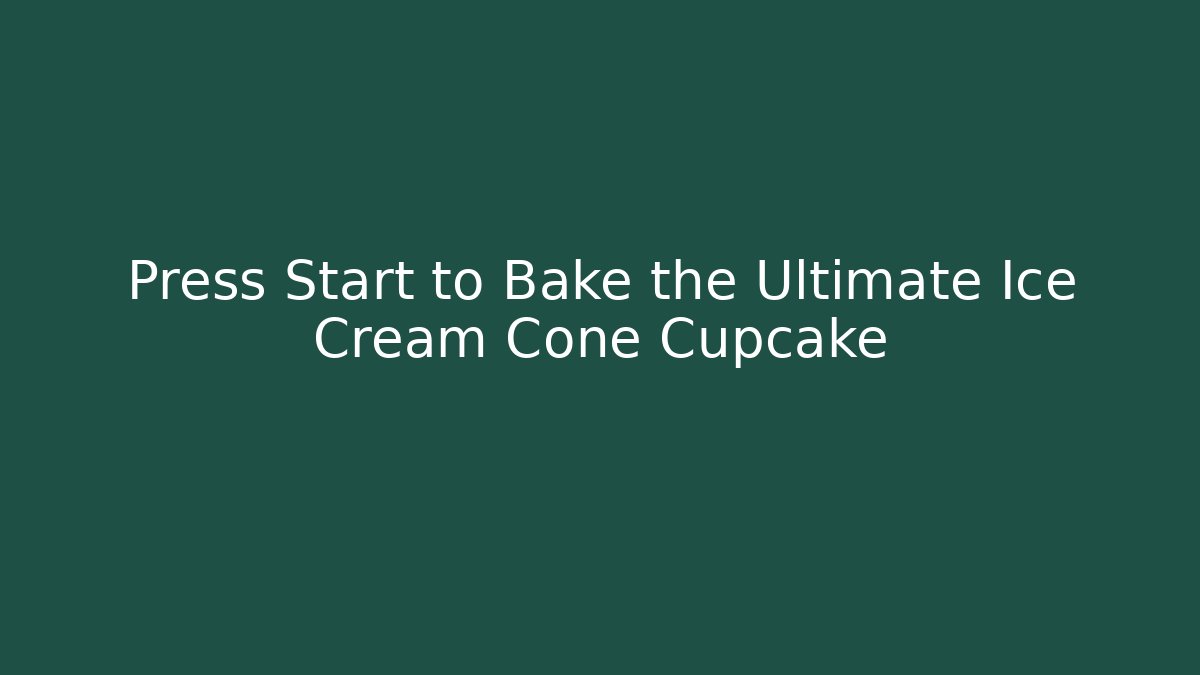 Press Start to Bake the Ultimate Ice Cream Cone Cupcake