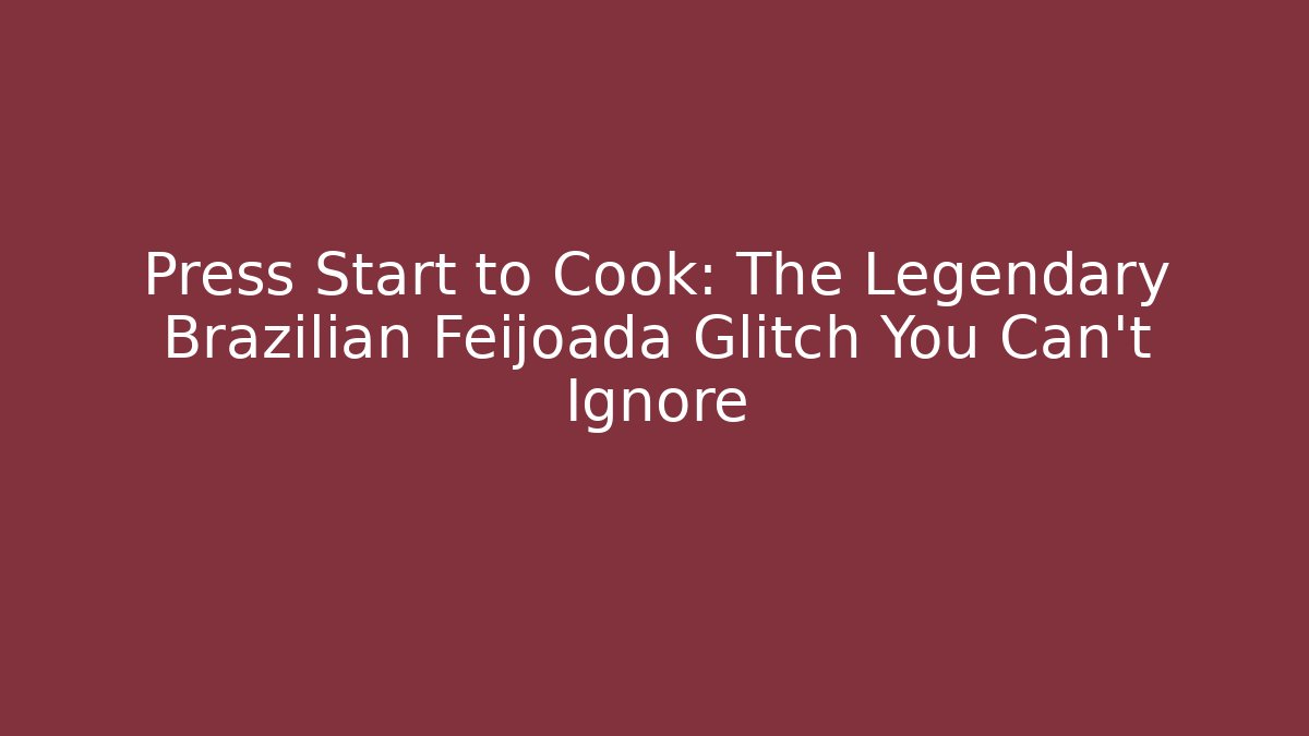 Press Start to Cook: The Legendary Brazilian Feijoada Glitch You Can't Ignore
