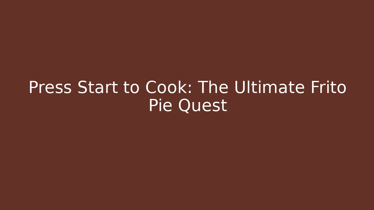 Press Start to Cook: The Ultimate Frito Pie Quest