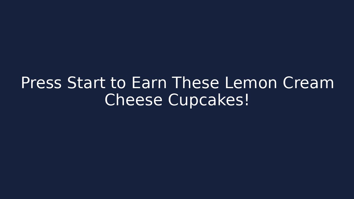 Press Start to Earn These Lemon Cream Cheese Cupcakes!