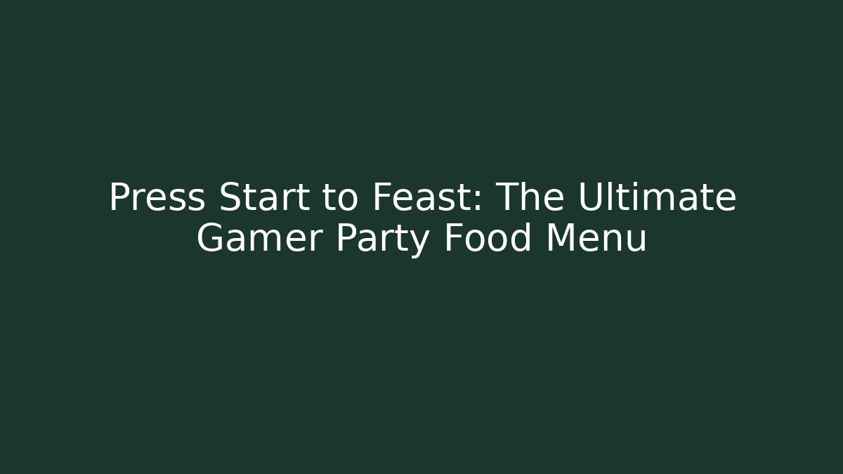 Press Start to Feast: The Ultimate Gamer Party Food Menu