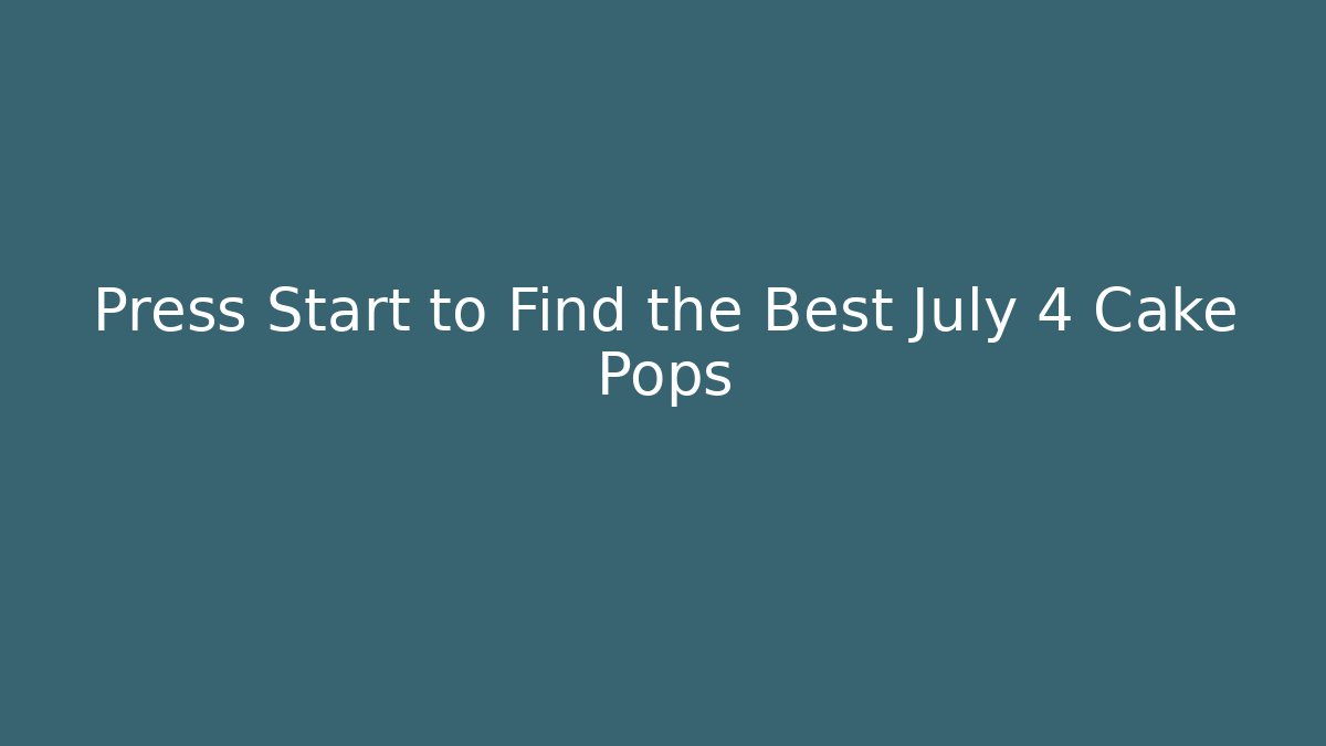Press Start to Find the Best July 4 Cake Pops