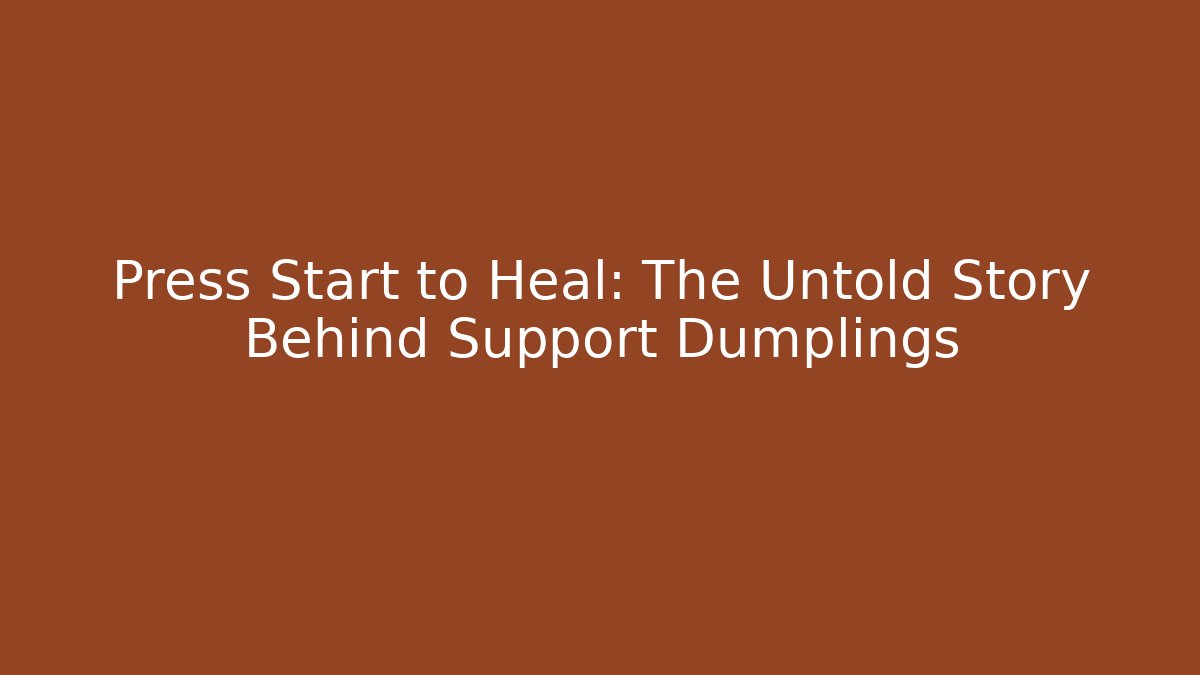 Press Start to Heal: The Untold Story Behind Support Dumplings