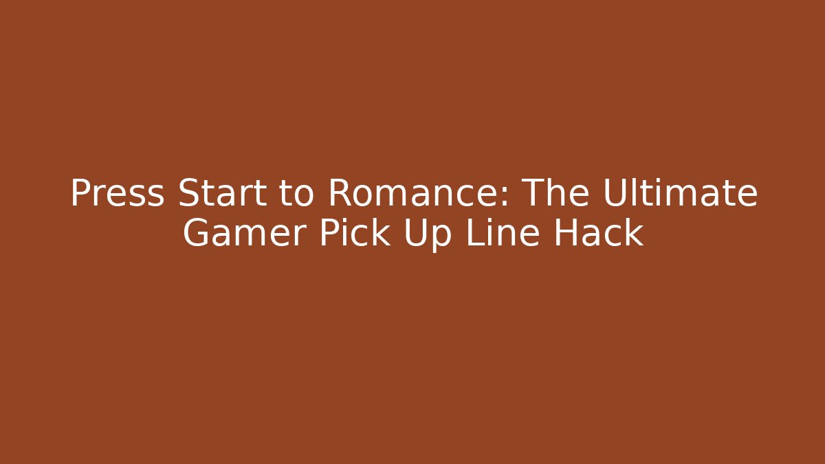 Press Start to Romance: The Ultimate Gamer Pick Up Line Hack - Create More Assets