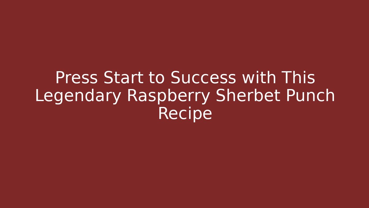 Press Start to Success with This Legendary Raspberry Sherbet Punch Recipe