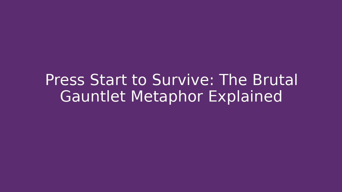 Press Start to Survive: The Brutal Gauntlet Metaphor Explained - Create More Assets