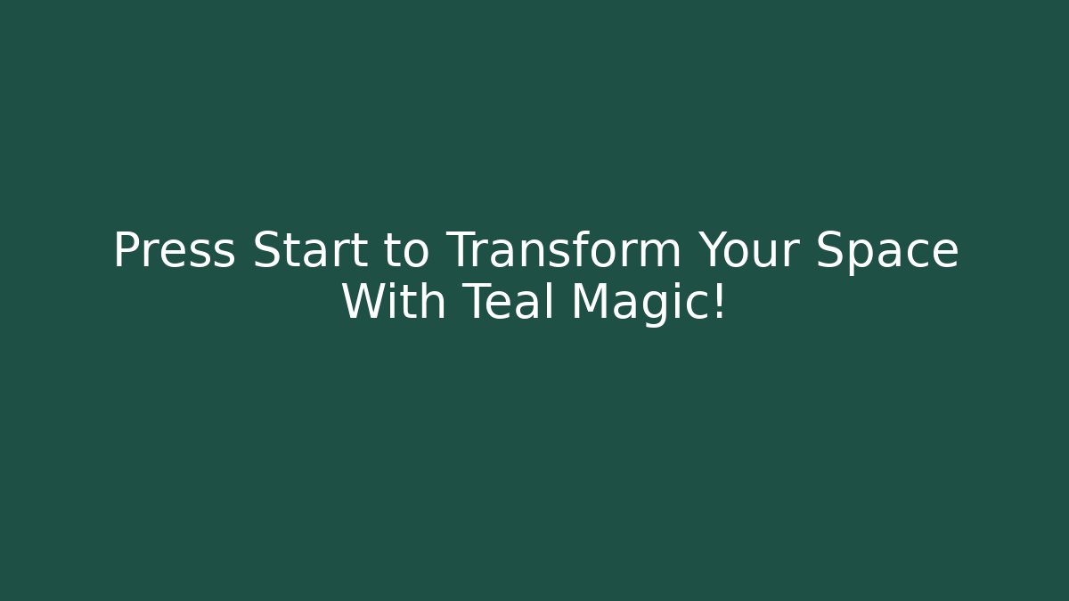 Press Start to Transform Your Space With Teal Magic! - Create More Assets