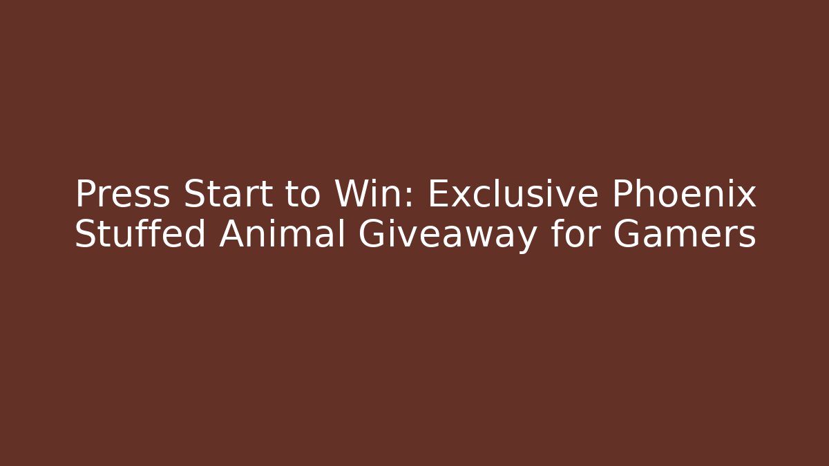 Press Start to Win: Exclusive Phoenix Stuffed Animal Giveaway for Gamers