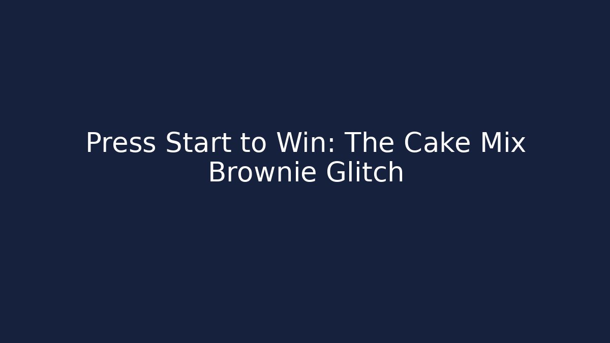 Press Start to Win: The Cake Mix Brownie Glitch