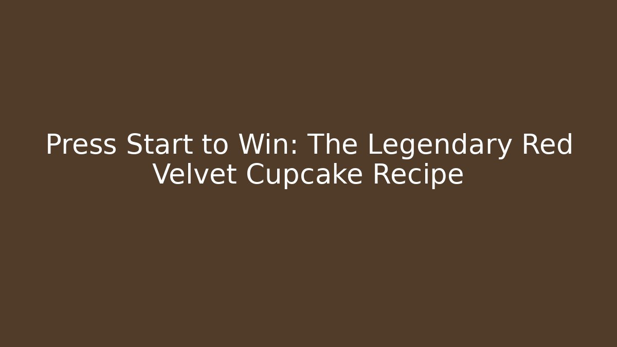 Press Start to Win: The Legendary Red Velvet Cupcake Recipe