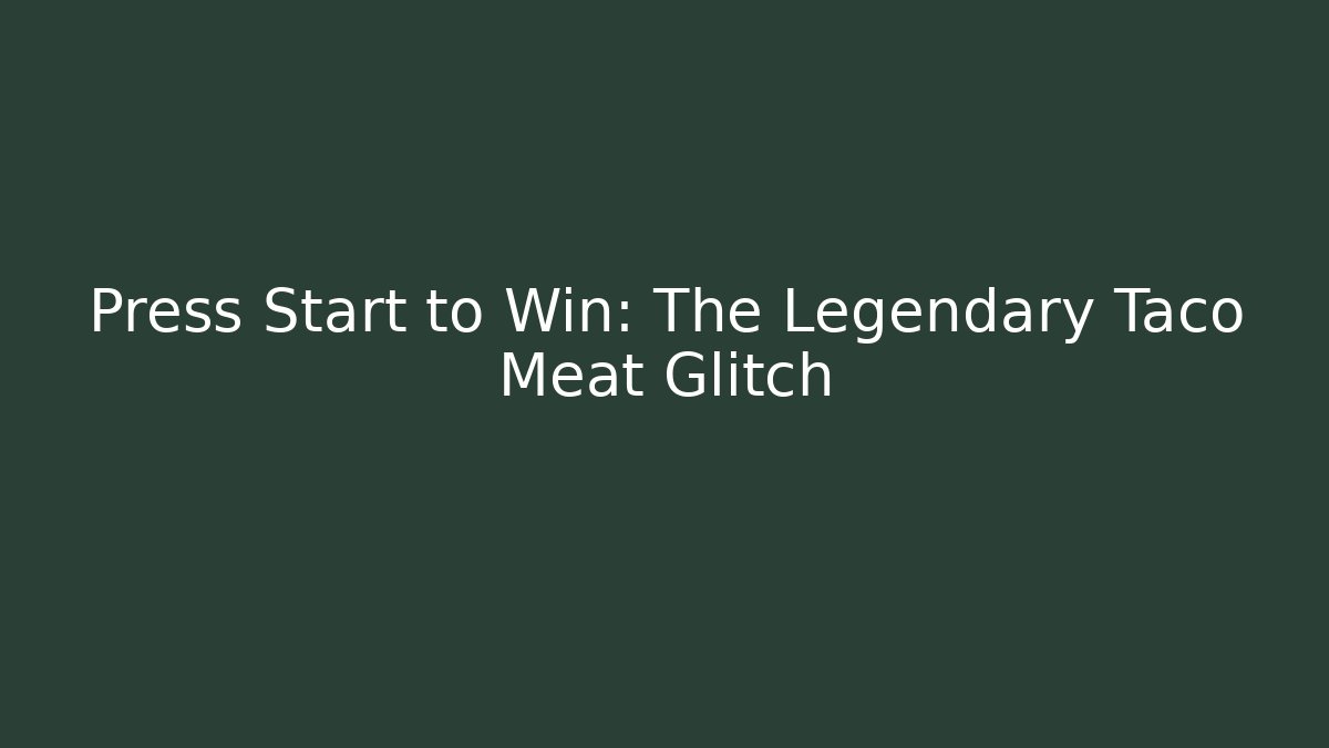 Press Start to Win: The Legendary Taco Meat Glitch - Create More Assets