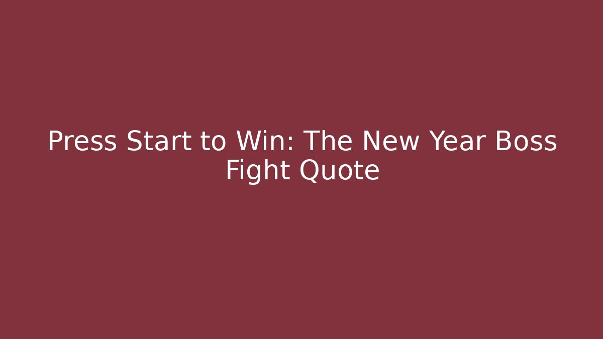 Press Start to Win: The New Year Boss Fight Quote